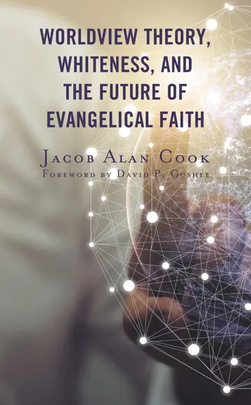 Cover of Worldview Theory, Whiteness, and the Future of Evangelical Faith