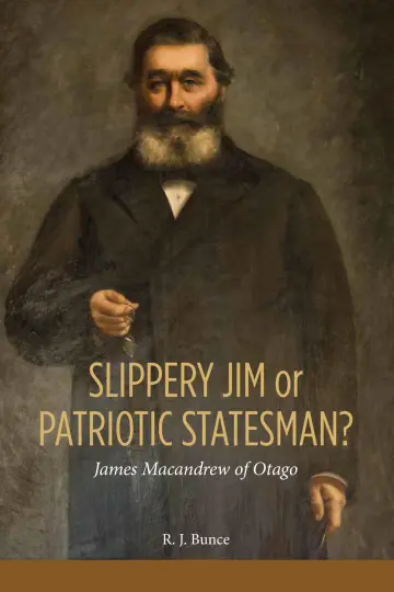 Cover of Slippery Jim or Patriotic Statesman? James Macandrew of Otago