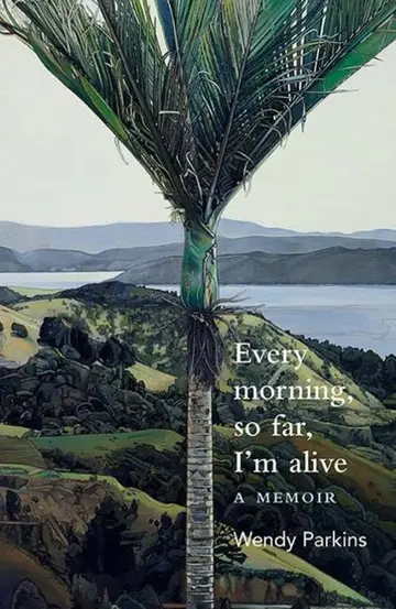 Cover of Every morning, so far, I'm alive