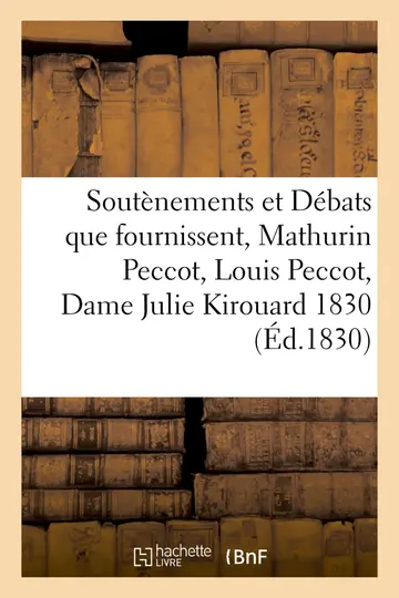 Cover of Soutènements Et Débats Que Fournissent, Mathurin Peccot, Louis Peccot, Dame Julie Kirouard 1830