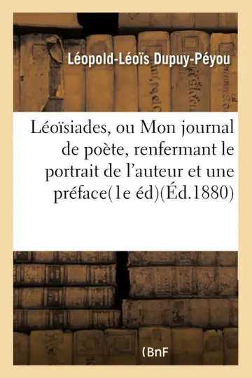 Cover of Léoïsiades, Ou Mon Journal de Poète, Renfermant Le Portrait de l'Auteur Et Une Préface