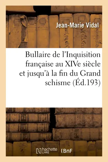 Cover of Bullaire de l'Inquisition Franaise Au Xive Sicle Et Jusqu' La Fin Du Grand Schisme