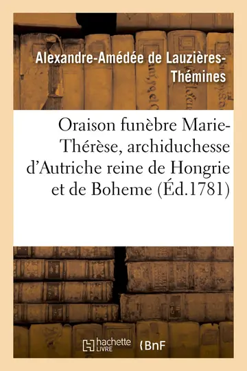 Cover of Oraison Funèbre Marie-Thérèse, Archiduchesse Autriche, Impératrice Douairière, Reine Hongrie