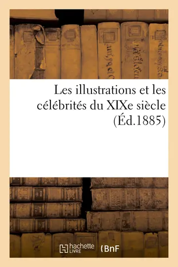 Cover of Les Illustrations Et Les Célébrités Du Xixe Siècle. Onzième Série 3e Éd