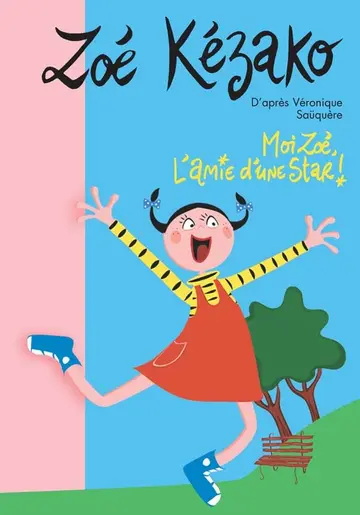 Cover of Zoe kezako 01 - moi zoe, l'amie d'une star !
