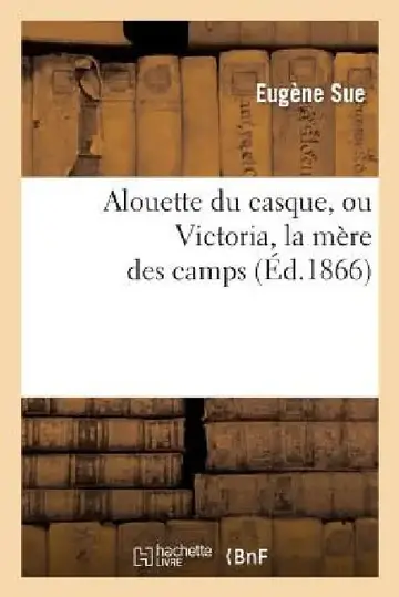 Cover of Alouette Du Casque, Ou Victoria, La Mere Des Camps