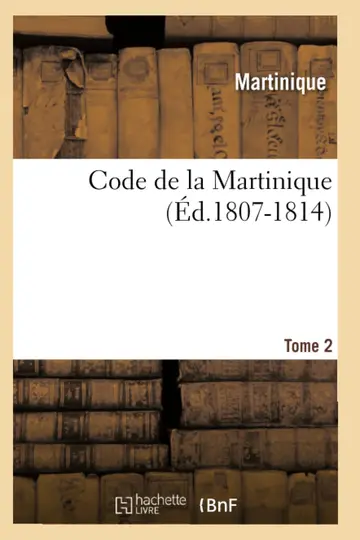Cover of Code de la Martinique. Tome 2 (d.1807-1814)
