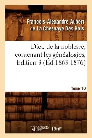 Cover of Dict. de la Noblesse, Contenant Les Généalogies, Edition 3, Tome 10 (Éd.1863-1876)