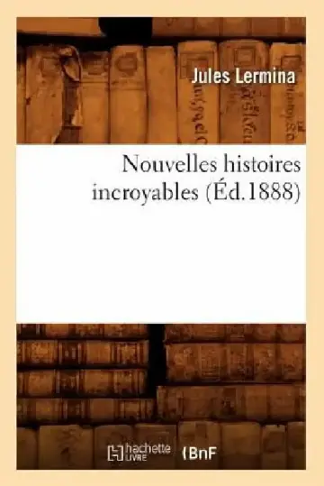Cover of Nouvelles Histoires Incroyables (Éd.1888)