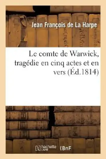 Cover of Le Comte de Warwick, Tragédie En Cinq Actes Et En Vers Représentée Pour La Première Fois