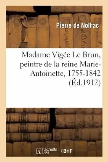 Cover of Madame Vigée Le Brun, Peintre de la Reine Marie-Antoinette, 1755-1842