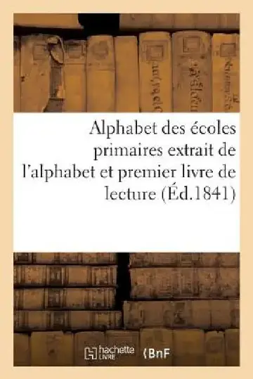Cover of Alphabet Des Écoles Primaires Extrait de l'Alphabet Et Premier Livre de Lecture Autorisé Par Le