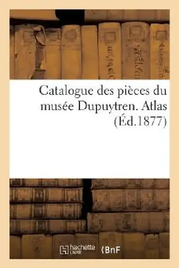 Cover of Catalogue Des Pièces Du Musée Dupuytren. Atlas, 2