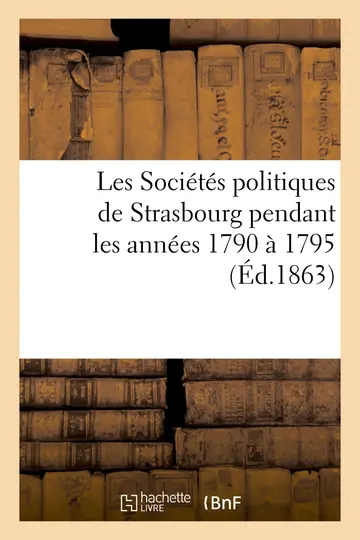 Cover of Les Socits politiques de Strasbourg pendant les annes 1790 1795