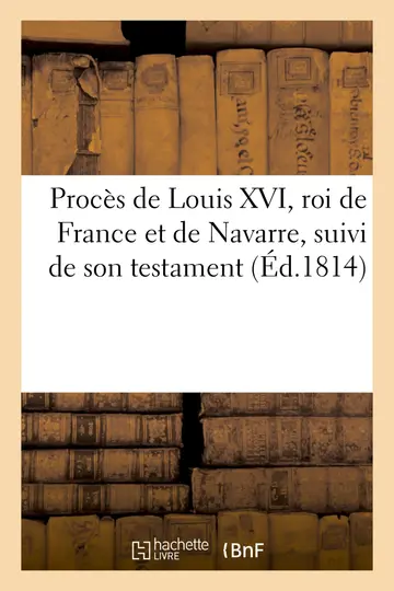 Cover of Procs de Louis XVI, Roi de France Et de Navarre, Suivi de Son Testament