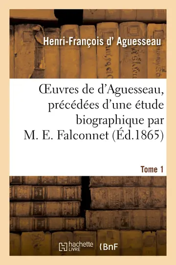 Cover of Oeuvres de d'Aguesseau, Prcdes d'Une tude Biographique Par M. E. Falconnet, Tome 1