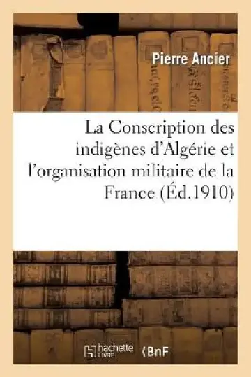 Cover of La Conscription Des Indigènes d'Algérie Et l'Organisation Militaire de la France