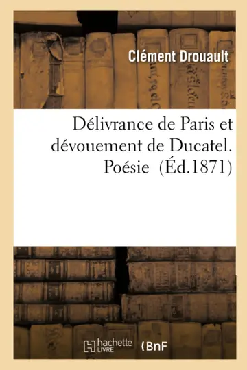 Cover of Délivrance de Paris Et Dévouement de Ducatel. Poésie