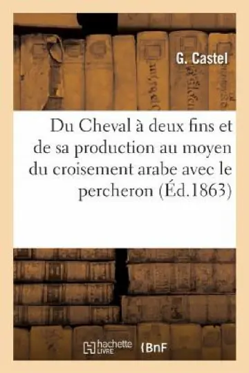 Cover of Du Cheval À Deux Fins Et de Sa Production Au Moyen Du Croisement Arabe Avec Le Percheron