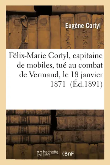 Cover of Flix-Marie Cortyl, Capitaine de Mobiles, Tu Au Combat de Vermand, Le 18 Janvier 1871