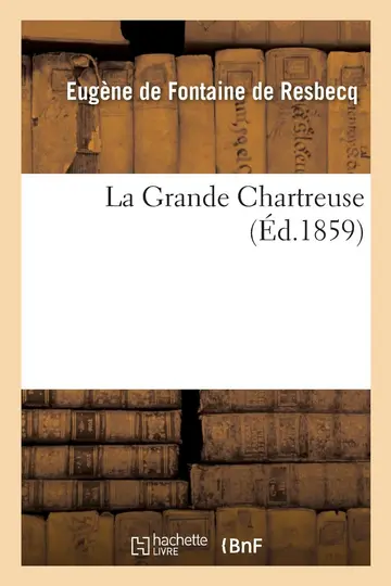 Cover of La Grande Chartreuse, Par Le Vte Eugène de R. Resbecq