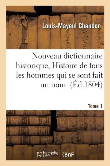 Cover of Nouveau Dictionnaire Historique, Ou Histoire Abrge de Tous Les Hommes Qui Se Sont Fait Tome 1