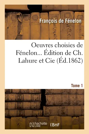 Cover of Oeuvres Choisies de Fnelon... dition de Ch. Lahure Et Cie, .... Tome 1
