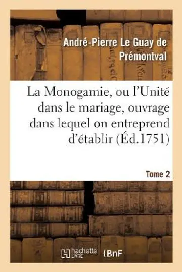 Cover of Monogamie. l'Unité Dans Le Mariage, Ouvrage Pour Établir l'Exacte. Tome 2