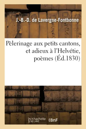 Cover of Pèlerinage Aux Petits Cantons, Et Adieux À l'Helvétie, Poèmes