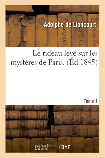 Cover of Le Rideau Levé Sur Les Mystères de Paris. Tome 1