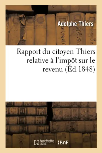 Cover of Rapport Du Citoyen Thiers. Impt Sur Le Revenu Et Discours Prononc l'Assemble Nationale