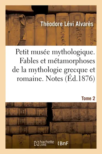Cover of Petit Muse Mythologique. Fables Et Mtamorphoses de la Mythologie Grecque Et Romaine. Notes