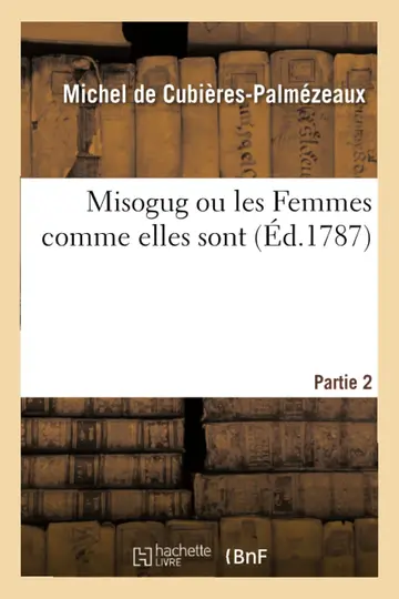 Cover of Misogug Ou Les Femmes Comme Elles Sont. Partie 2