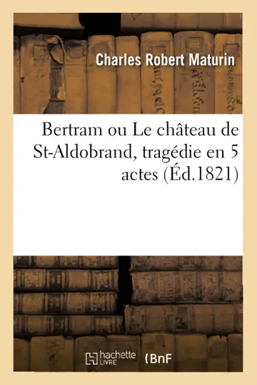 Cover of Bertram Ou Le Chteau de St-Aldobrand, Tragdie En 5 Actes