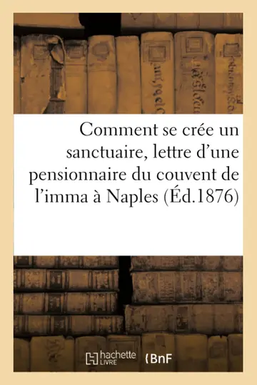 Cover of Comment Se Cre Un Sanctuaire, Lettre d'Une Pensionnaire Du Couvent de l'Imma Naples