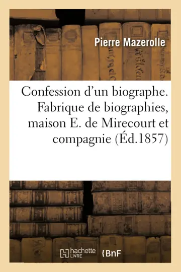 Cover of Confession d'Un Biographe. Fabrique de Biographies, Maison E. de Mirecourt Et Compagnie