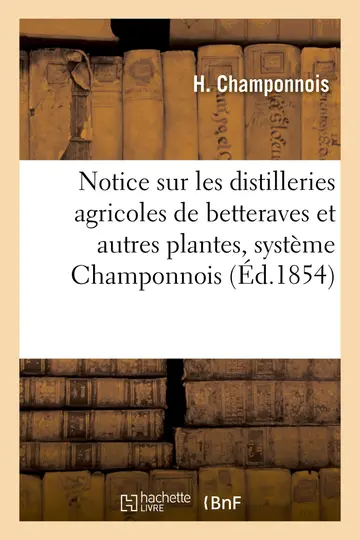 Cover of Notice Sur Les Distilleries Agricoles de Betteraves Et Autres Plantes, Systme Champonnois