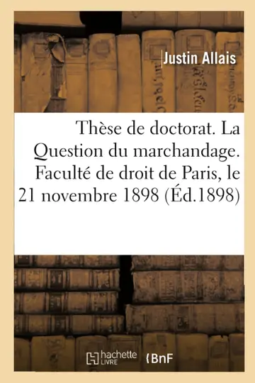 Cover of Thèse Pour Le Doctorat. La Question Du Marchandage. Faculté de Droit de Paris, Le 21 Novembre 1898