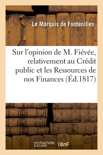 Cover of Sur l'Opinion de M. Fiévée, Relativement Au Crédit Public Et Les Ressources de Nos Finances