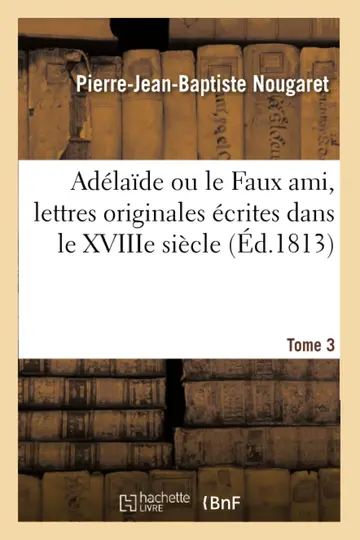 Cover of Adlade Ou Le Faux Ami, Lettres Originales crites Dans Le Xviiie Sicle
