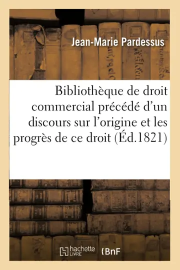 Cover of Bibliothque de Droit Commercial, Prcd d'Un Discours Sur l'Origine Et Les Progrs de CE Droit
