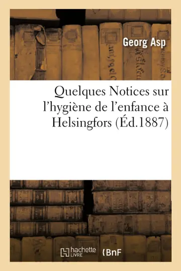 Cover of Quelques Notices Sur l'Hygiène de l'Enfance À Helsingfors