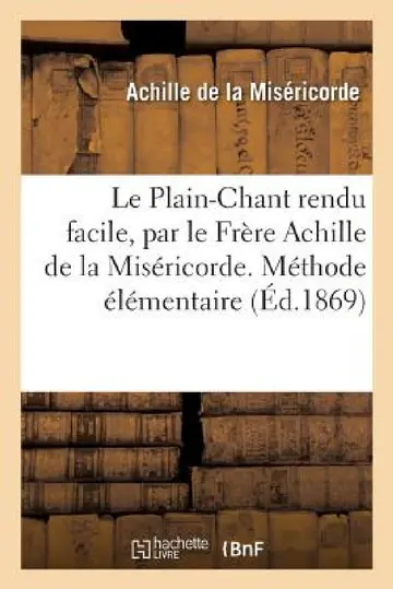 Cover of Le Plain-Chant Rendu Facile, Méthode Élémentaire Pour Former Les Voix Des Enfants,