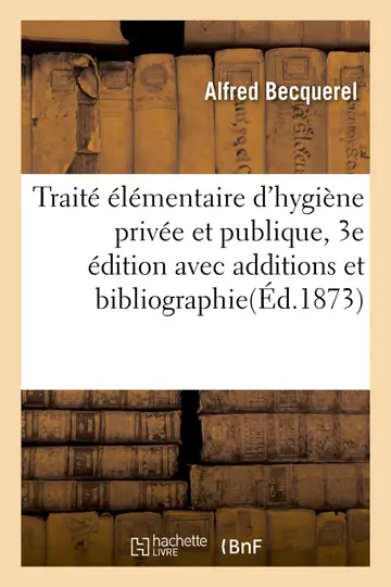 Cover of Trait lmentaire d'Hygine Prive Et Publique, 3e dition Avec Additions Et Bibliographie