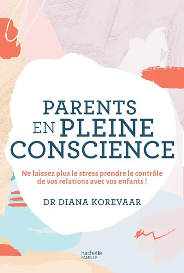 Cover of Parents en pleine conscience - ne laissez plus le stress prendre le controle de votre relation avec
