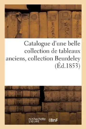Cover of Catalogue d'Une Belle Collection de Tableaux Anciens, Collection Beurdeley