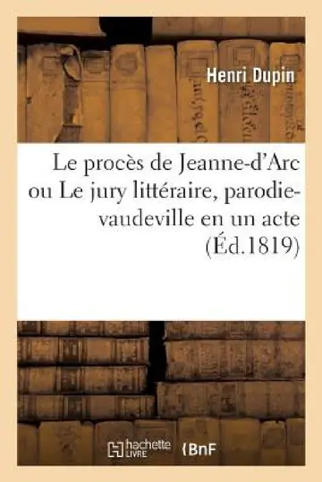 Cover of Le procès de Jeanne-d'Arc ou Le jury littéraire, parodie-vaudeville en un acte