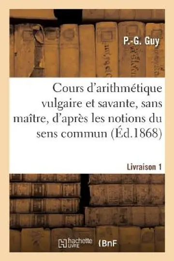 Cover of Cours d'Arithmétique Vulgaire Et Savante, Sans Maître, d'Après Les Notions Du Sens Commun