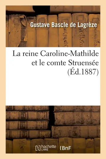 Cover of La reine Caroline-Mathilde et le comte Struense