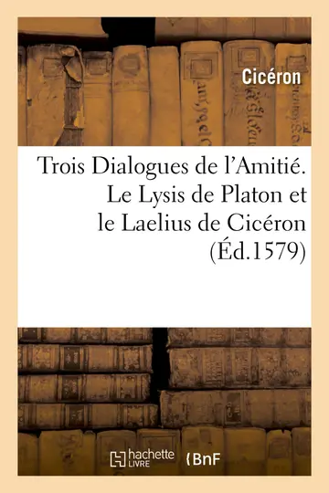 Cover of Trois Dialogues de l'Amiti. Le Lysis de Platon Et Le Laelius de Cicron